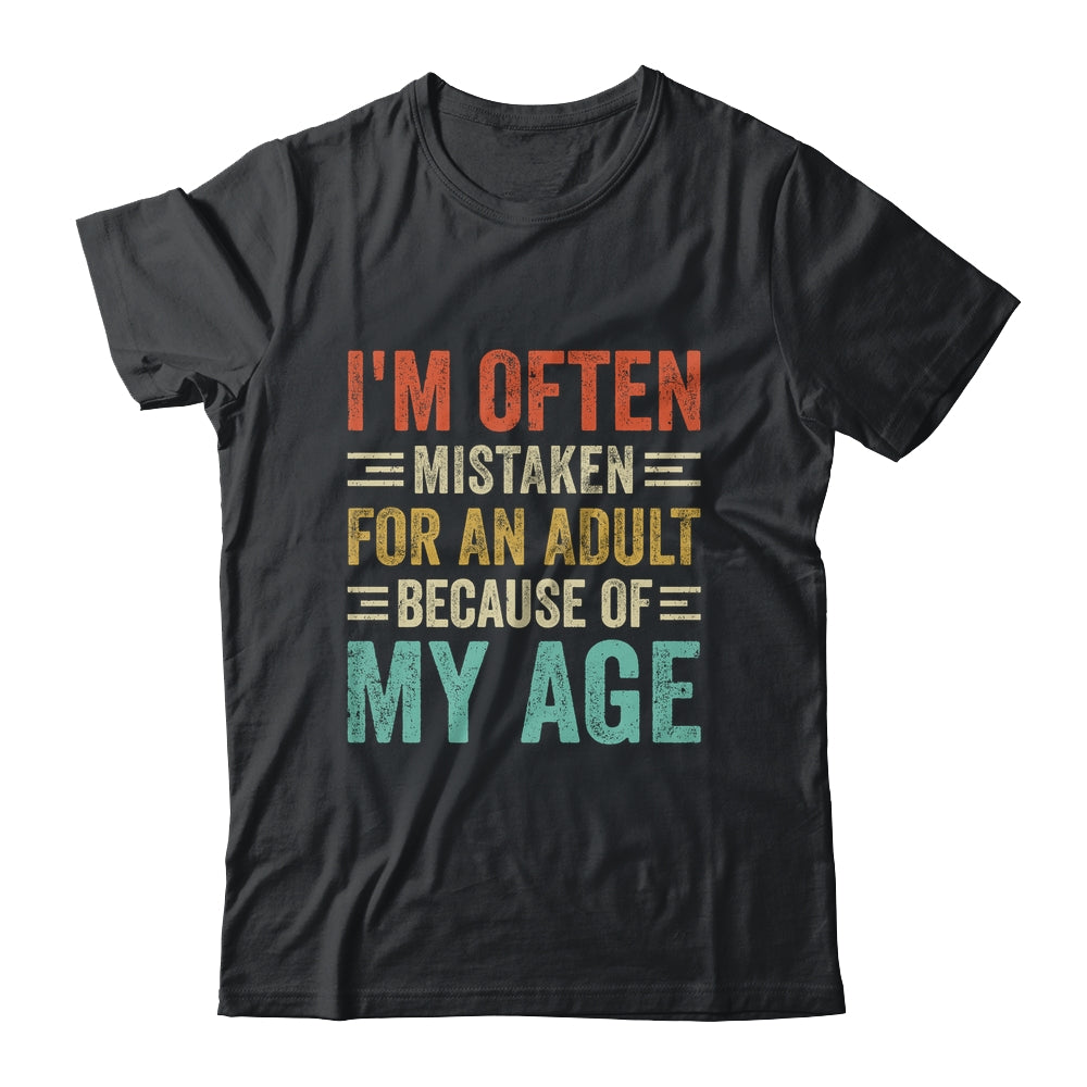 I'm Often Mistaken For An Adult Because Of My Age Funny Shirt & Hoodie | teecentury