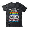 I'm Proud Of You Free Brother Hugs LGBT LGBTQ Gay Pride Shirt & Hoodie | teecentury