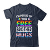 I'm Proud Of You Free Brother Hugs LGBT LGBTQ Gay Pride Shirt & Hoodie | teecentury
