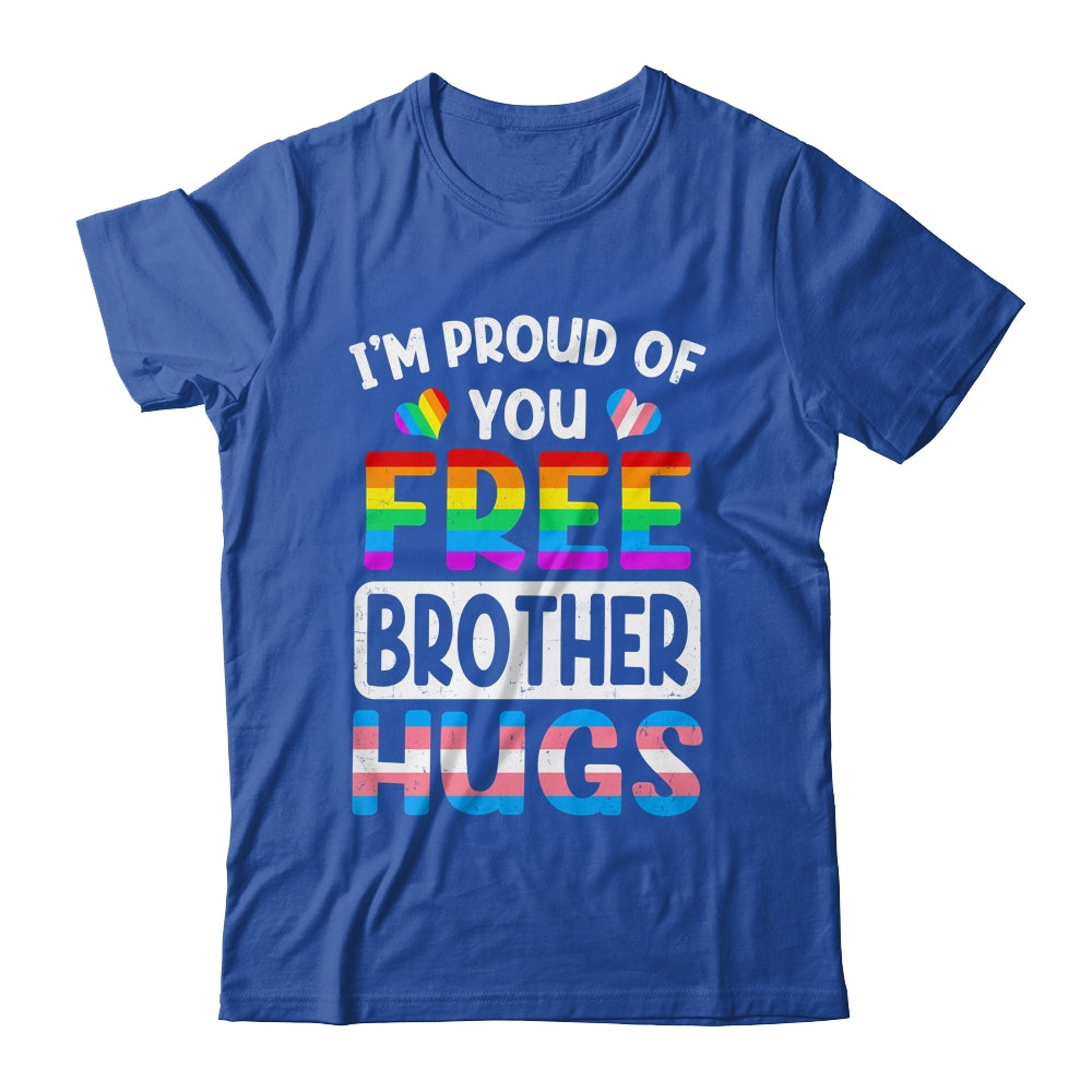 I'm Proud Of You Free Brother Hugs LGBT LGBTQ Gay Pride Shirt & Hoodie | teecentury
