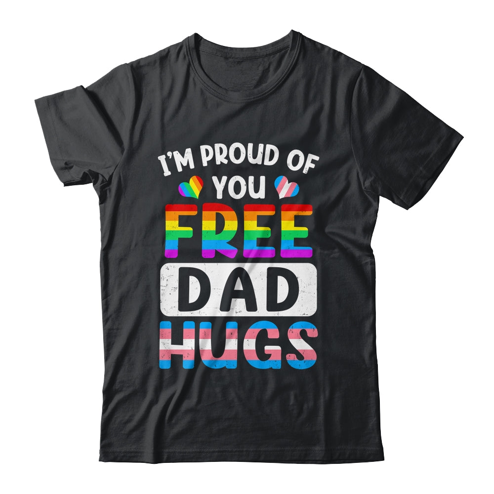 I'm Proud Of You Free Dad Hugs LGBT LGBTQ Gay Pride Shirt & Hoodie | teecentury