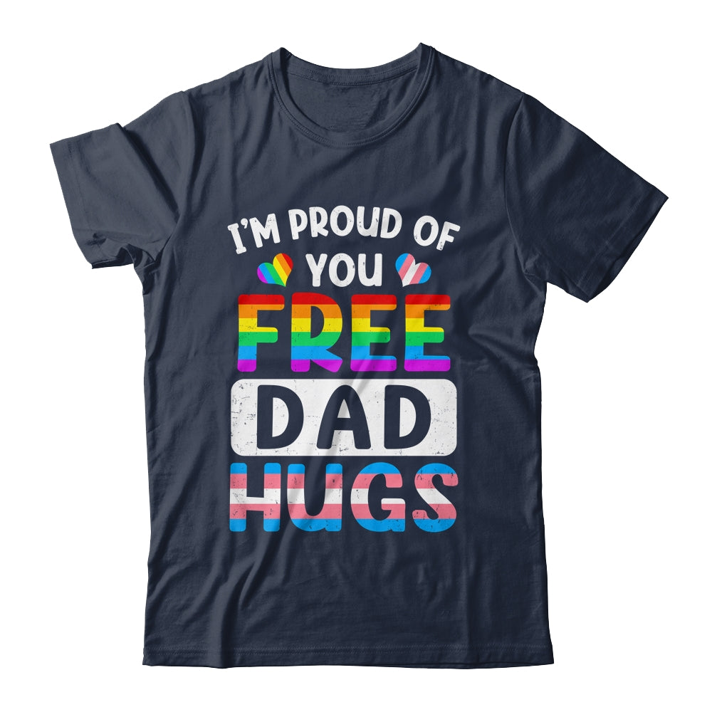 I'm Proud Of You Free Dad Hugs LGBT LGBTQ Gay Pride Shirt & Hoodie | teecentury