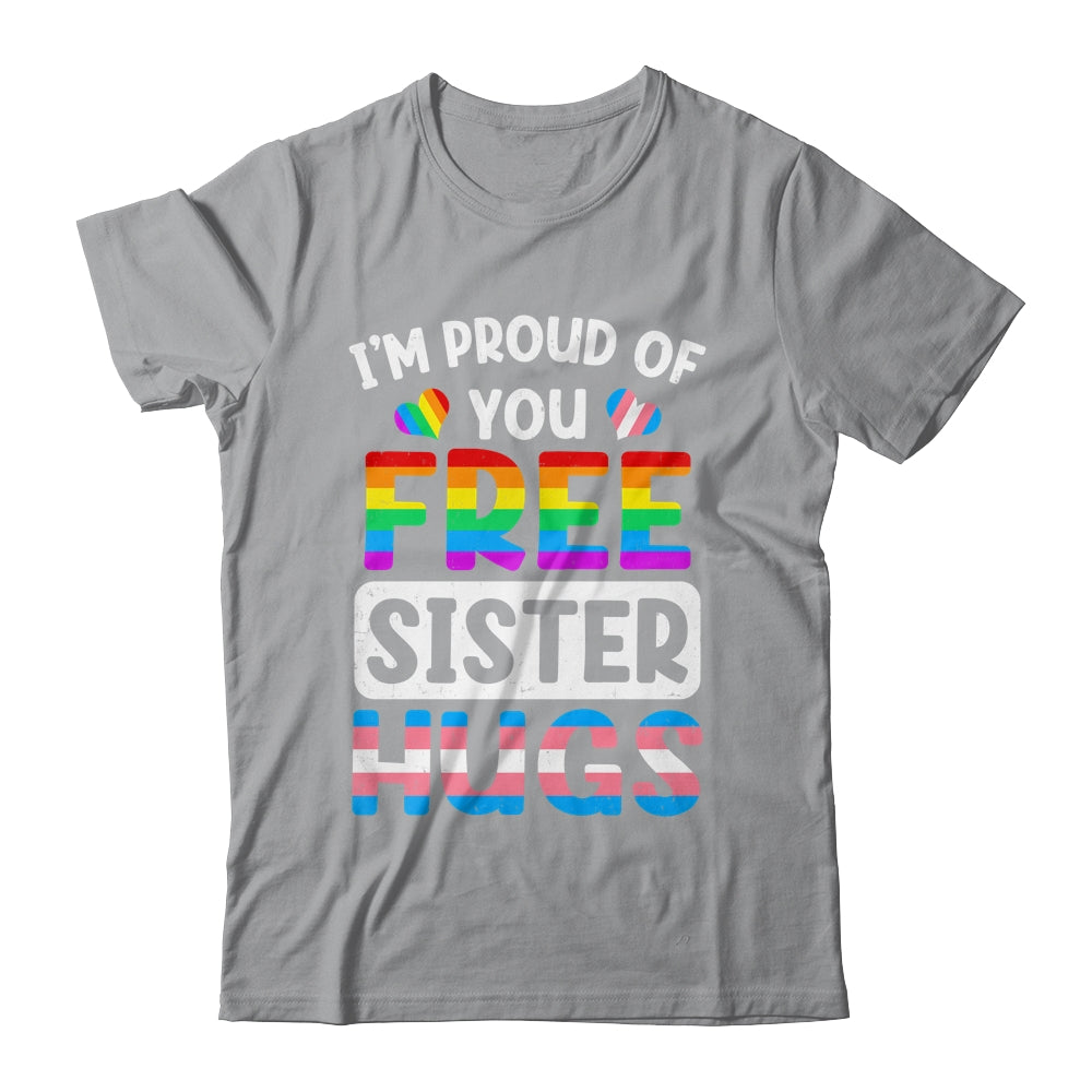 I'm Proud Of You Free Sister Hugs LGBT LGBTQ Gay Pride Shirt & Tank Top | teecentury