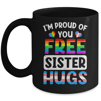 I'm Proud Of You Free Sister Hugs LGBT LGBTQ Gay Pride Mug | teecentury