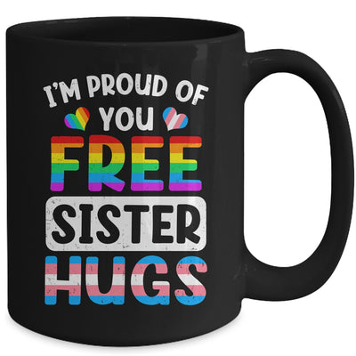I'm Proud Of You Free Sister Hugs LGBT LGBTQ Gay Pride Mug | teecentury