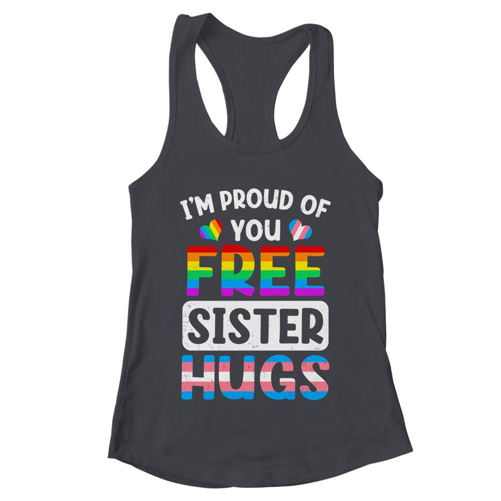 I'm Proud Of You Free Sister Hugs LGBT LGBTQ Gay Pride Shirt & Tank Top | teecentury