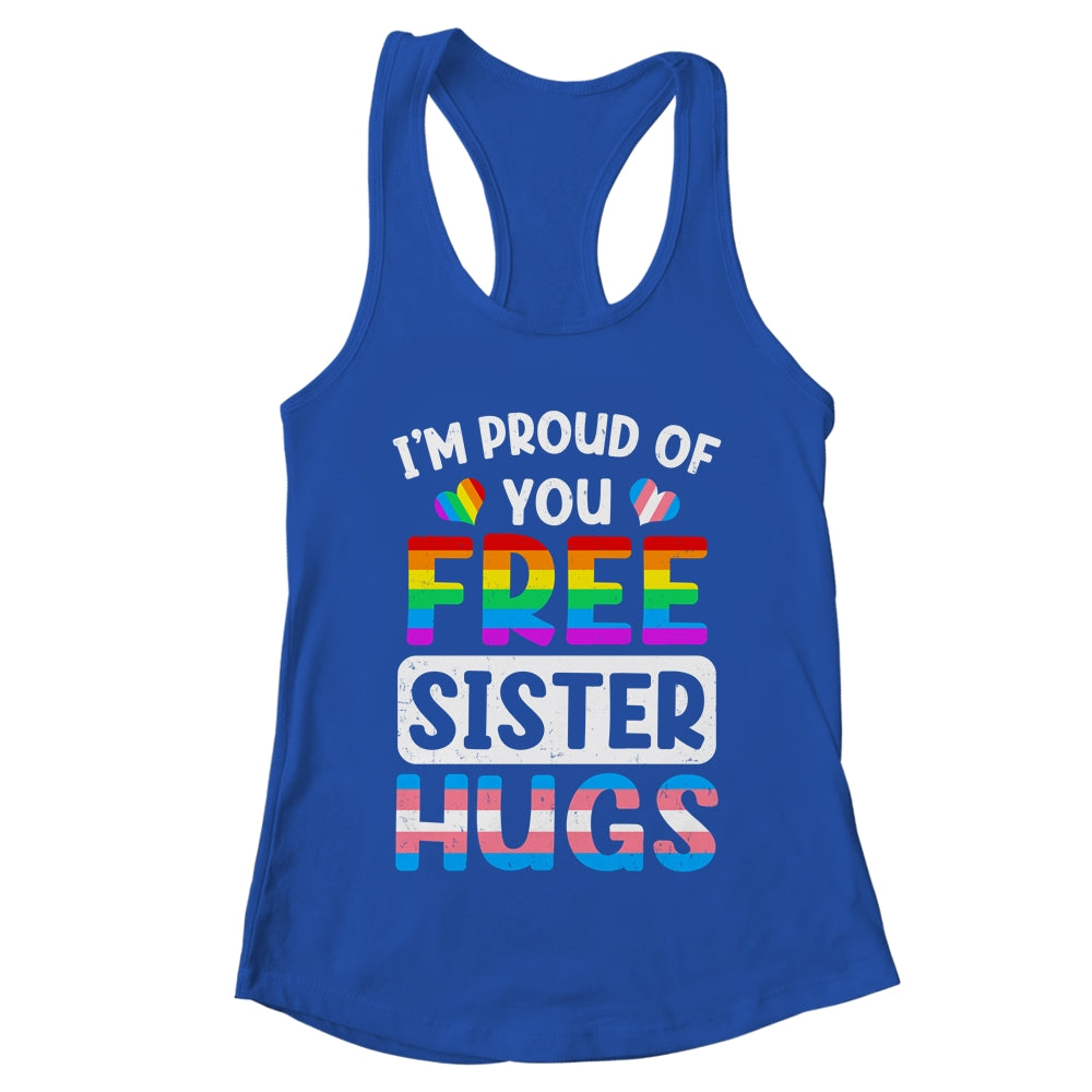 I'm Proud Of You Free Sister Hugs LGBT LGBTQ Gay Pride Shirt & Tank Top | teecentury
