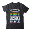 I'm Proud Of You Free Uncle Hugs LGBT LGBTQ Gay Pride Shirt & Hoodie | teecentury
