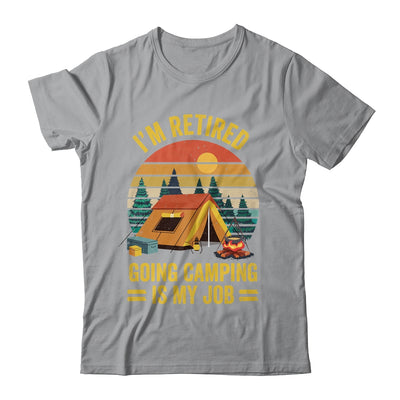 I'm Retired Going Camping Is My Job Funny Retirement Camper Shirt & Tank Top | teecentury