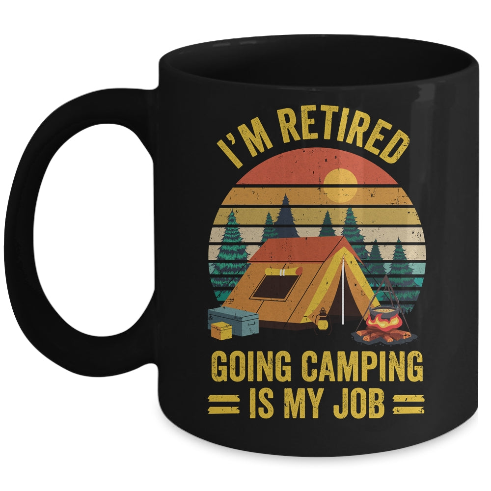 I'm Retired Going Camping Is My Job Funny Retirement Camper Mug | teecentury