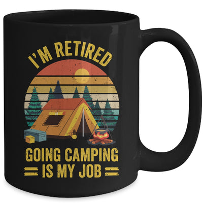 I'm Retired Going Camping Is My Job Funny Retirement Camper Mug | teecentury