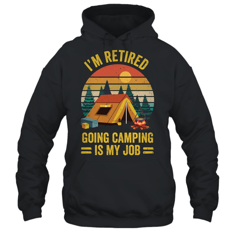 I'm Retired Going Camping Is My Job Funny Retirement Camper Shirt & Tank Top | teecentury