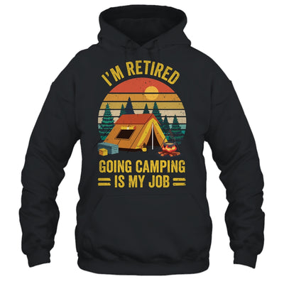 I'm Retired Going Camping Is My Job Funny Retirement Camper Shirt & Tank Top | teecentury