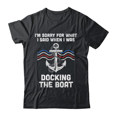 I'm Sorry For What I Said When I Was Docking The Boat Shirt & Hoodie | teecentury