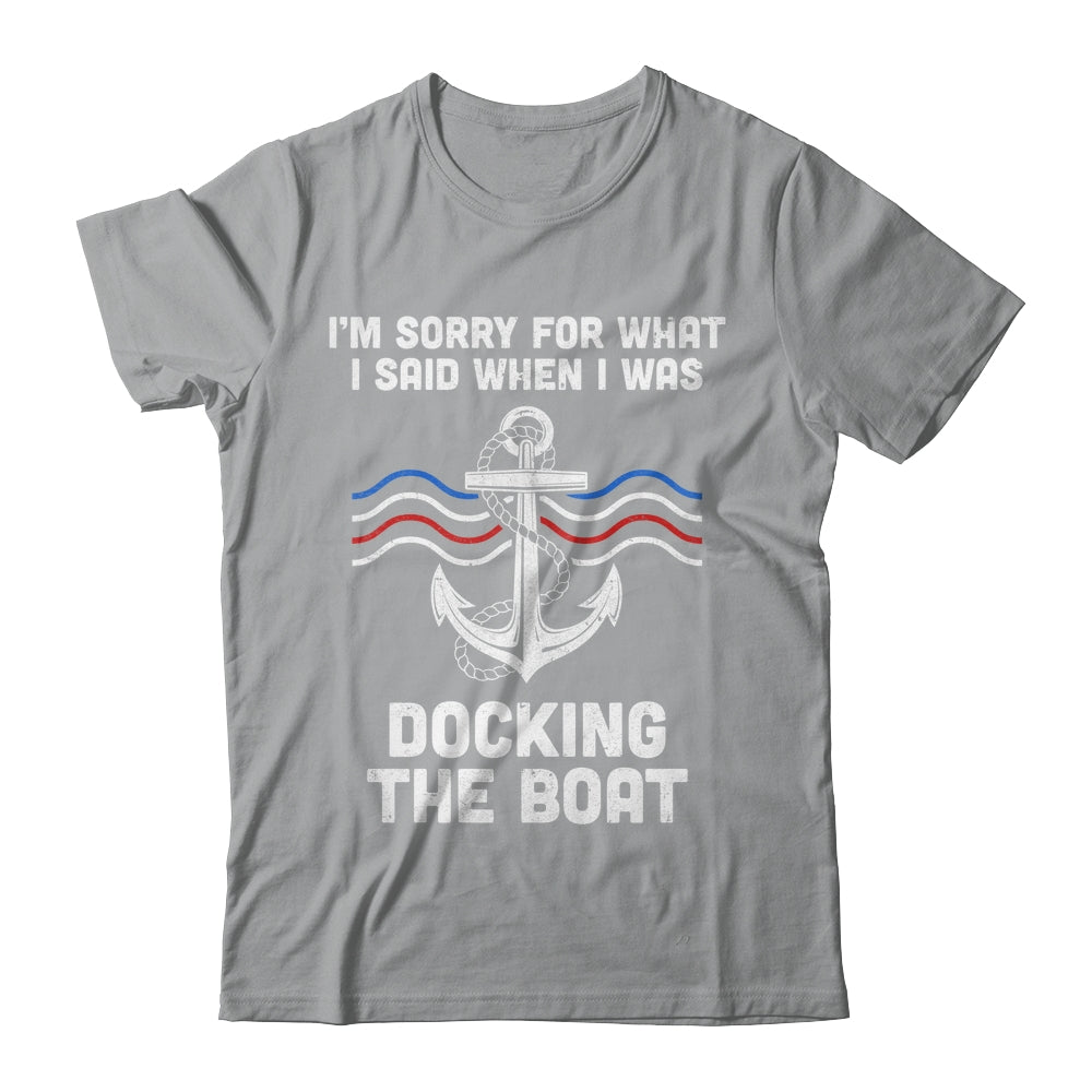 I'm Sorry For What I Said When I Was Docking The Boat Shirt & Hoodie | teecentury