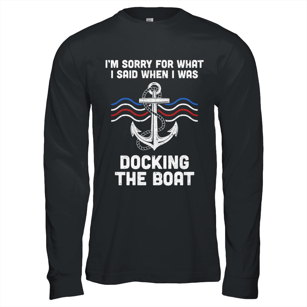 I'm Sorry For What I Said When I Was Docking The Boat Shirt & Hoodie | teecentury