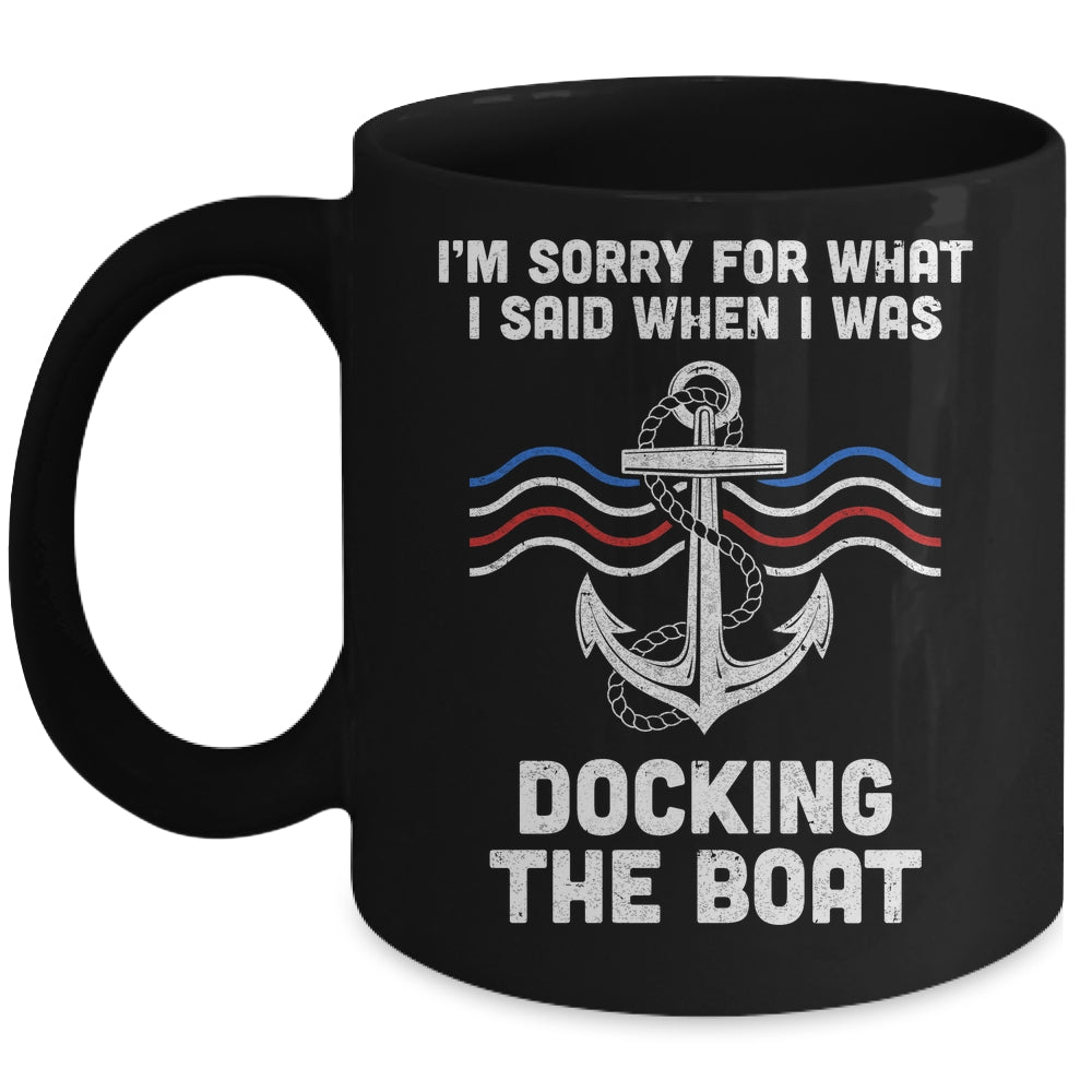 I'm Sorry For What I Said When I Was Docking The Boat Mug | teecentury