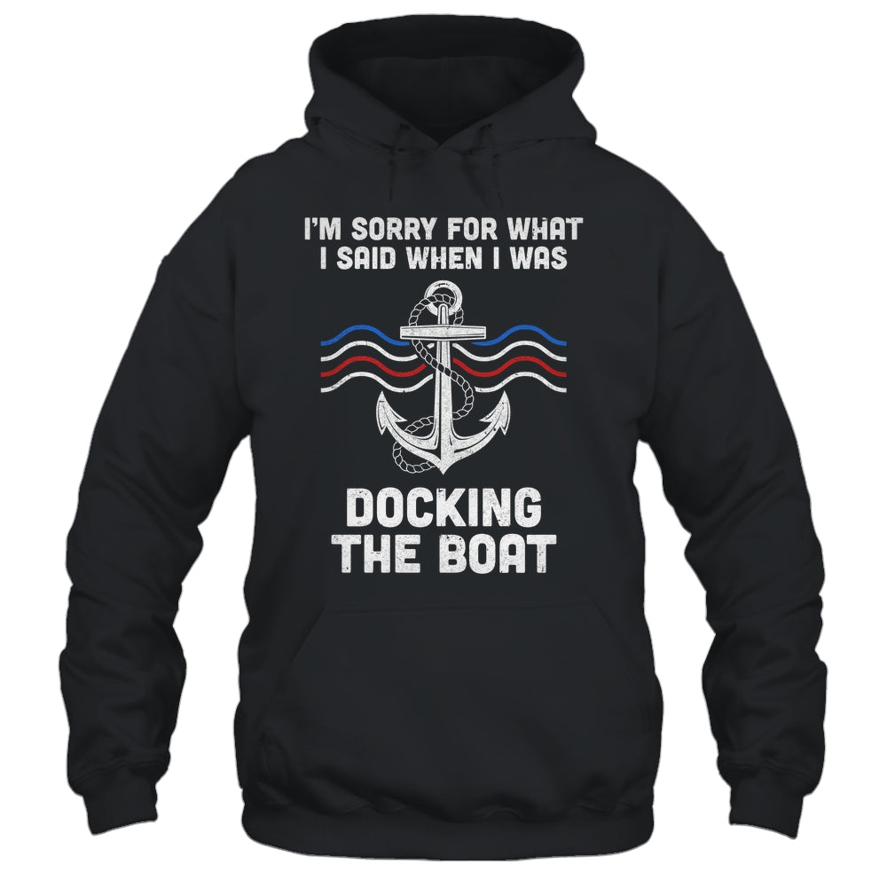 I'm Sorry For What I Said When I Was Docking The Boat Shirt & Hoodie | teecentury