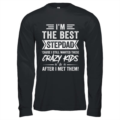 I'm The Best Stepdad Cause I Still Wanted These Crazy Kids Shirt & Hoodie | teecentury