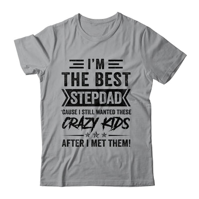 I'm The Best Stepdad Funny Father's Day From Crazy Kids Shirt & Hoodie | teecentury