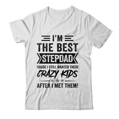 I'm The Best Stepdad Funny Father's Day From Crazy Kids Shirt & Hoodie | teecentury