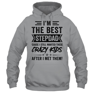 I'm The Best Stepdad Funny Father's Day From Crazy Kids Shirt & Hoodie | teecentury