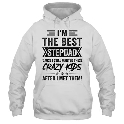 I'm The Best Stepdad Funny Father's Day From Crazy Kids Shirt & Hoodie | teecentury