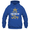 I'm The Birthday King Couples Matching Birthday Party Shirt & Hoodie | teecentury