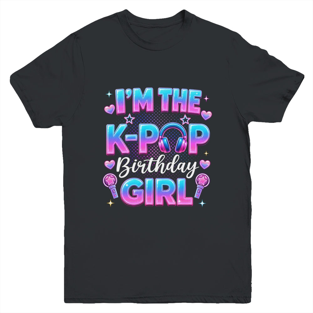 I'm The K-Pop Birthday Girl Korean Music Lovers Family Youth Shirt | teecentury