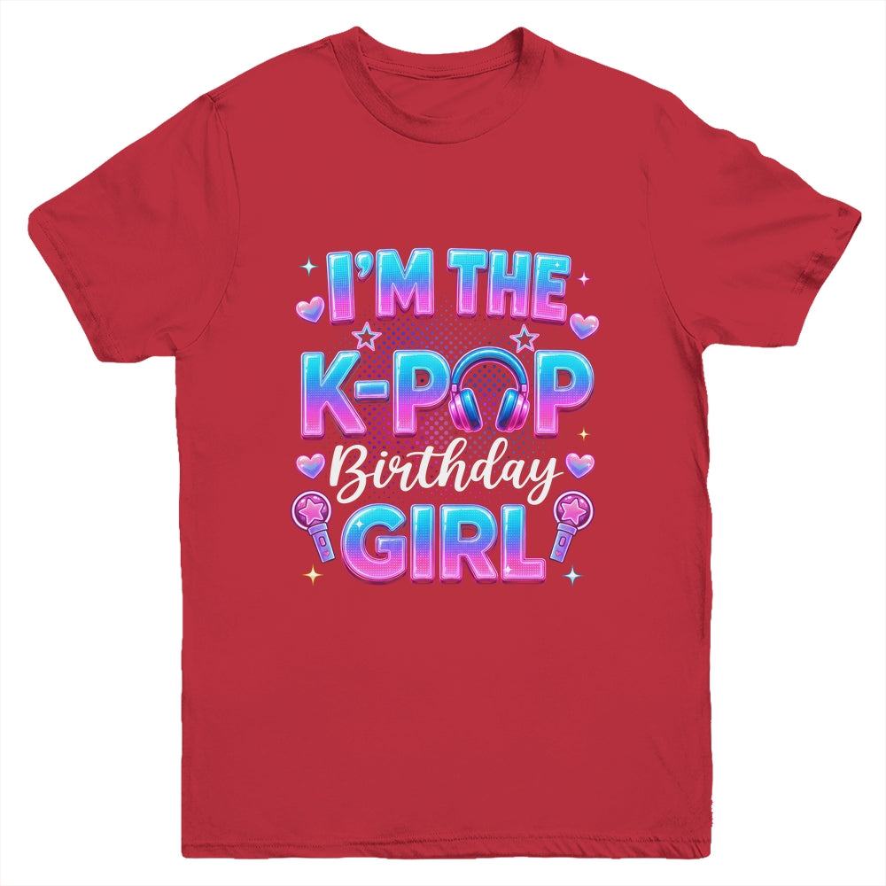 I'm The K-Pop Birthday Girl Korean Music Lovers Family Youth Shirt | teecentury