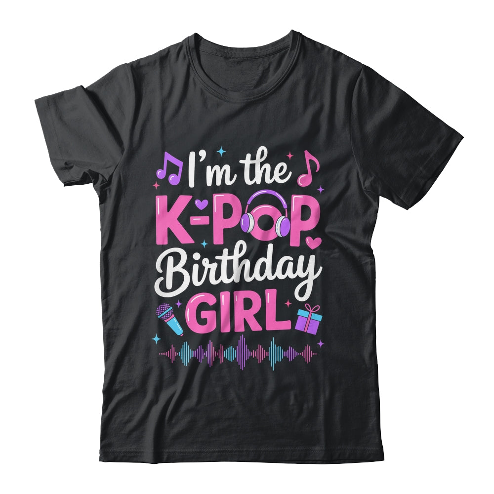I'm The K Pop Birthday Girl Party Korean Pop Birthday Shirt & Hoodie | teecentury