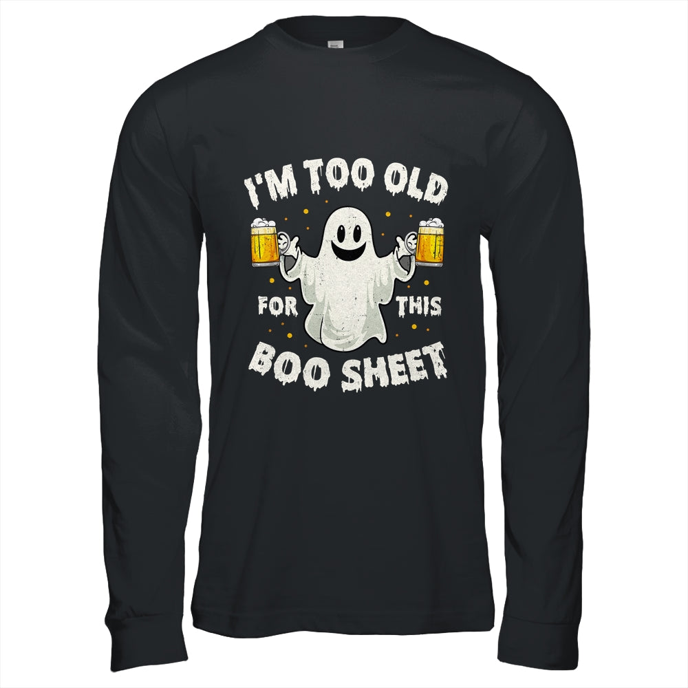 I'm Too Old For This Boo Sheet Funny Halloween Ghost Shirt & Hoodie | teecentury