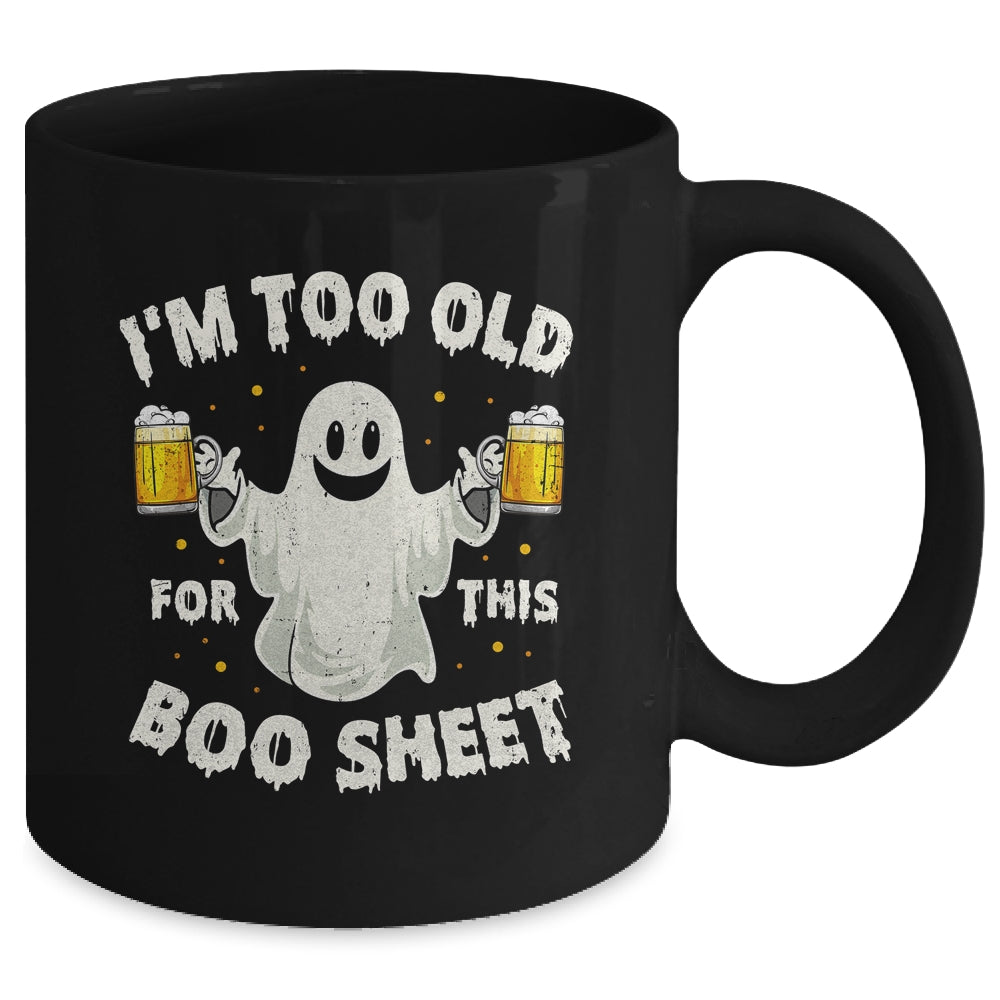 I'm Too Old For This Boo Sheet Funny Halloween Ghost Mug | teecentury