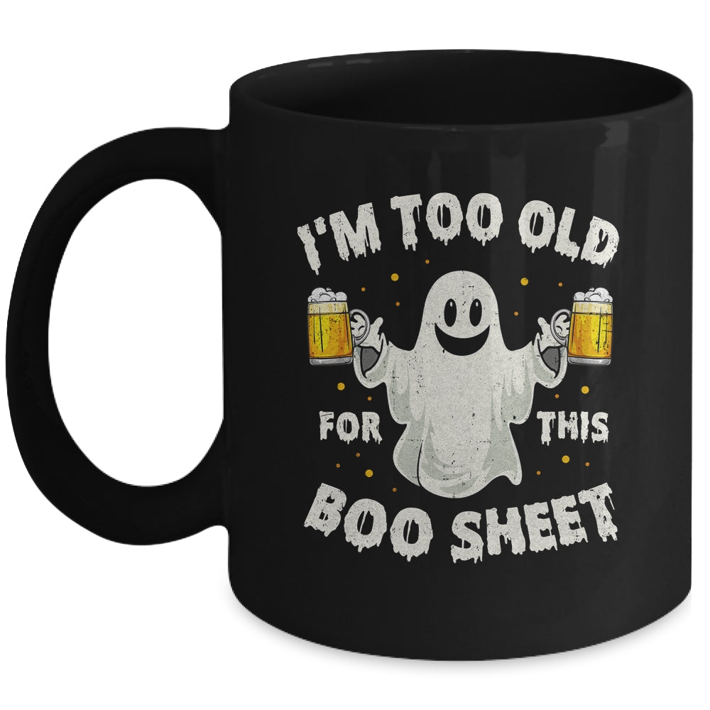 I'm Too Old For This Boo Sheet Funny Halloween Ghost Mug | teecentury