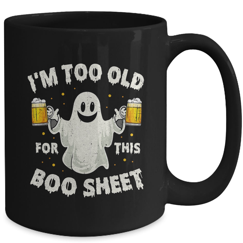 I'm Too Old For This Boo Sheet Funny Halloween Ghost Mug | teecentury
