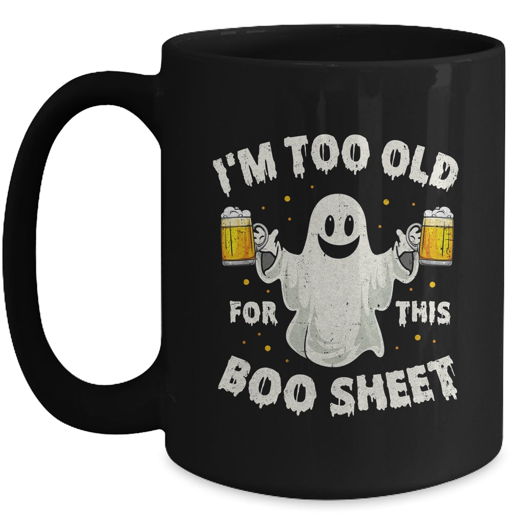 I'm Too Old For This Boo Sheet Funny Halloween Ghost Mug | teecentury