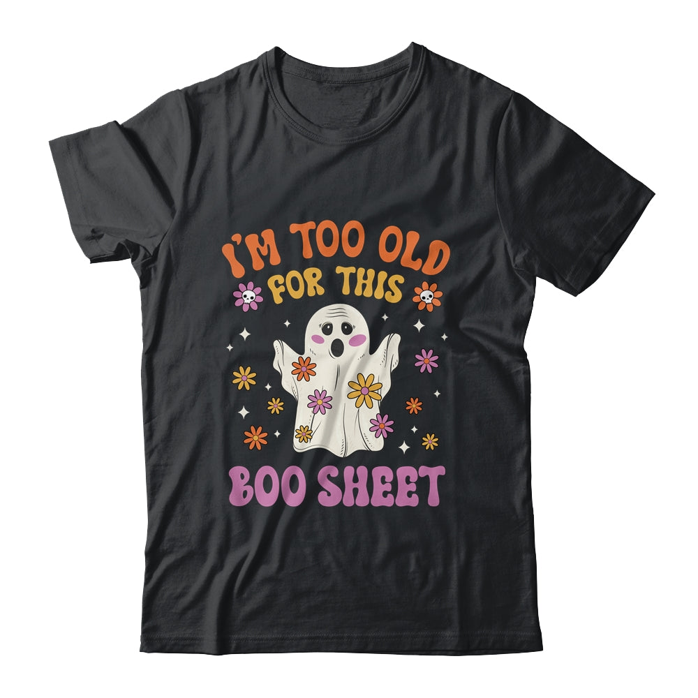 I'm Too Old For This Boo Sheet Groovy Ghost Halloween Retro Shirt & Hoodie | teecentury