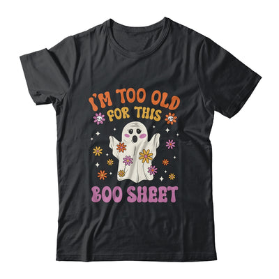 I'm Too Old For This Boo Sheet Groovy Ghost Halloween Retro Shirt & Hoodie | teecentury