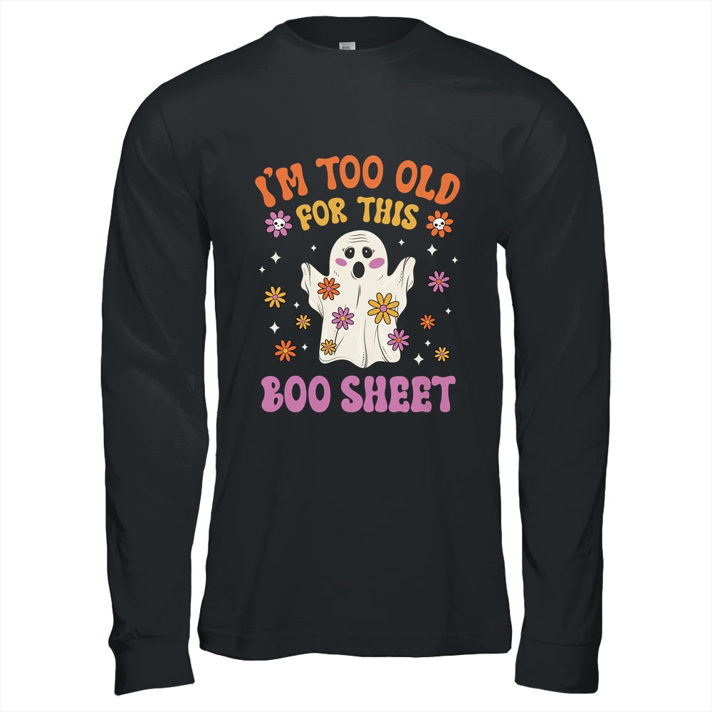 I'm Too Old For This Boo Sheet Groovy Ghost Halloween Retro Shirt & Hoodie | teecentury
