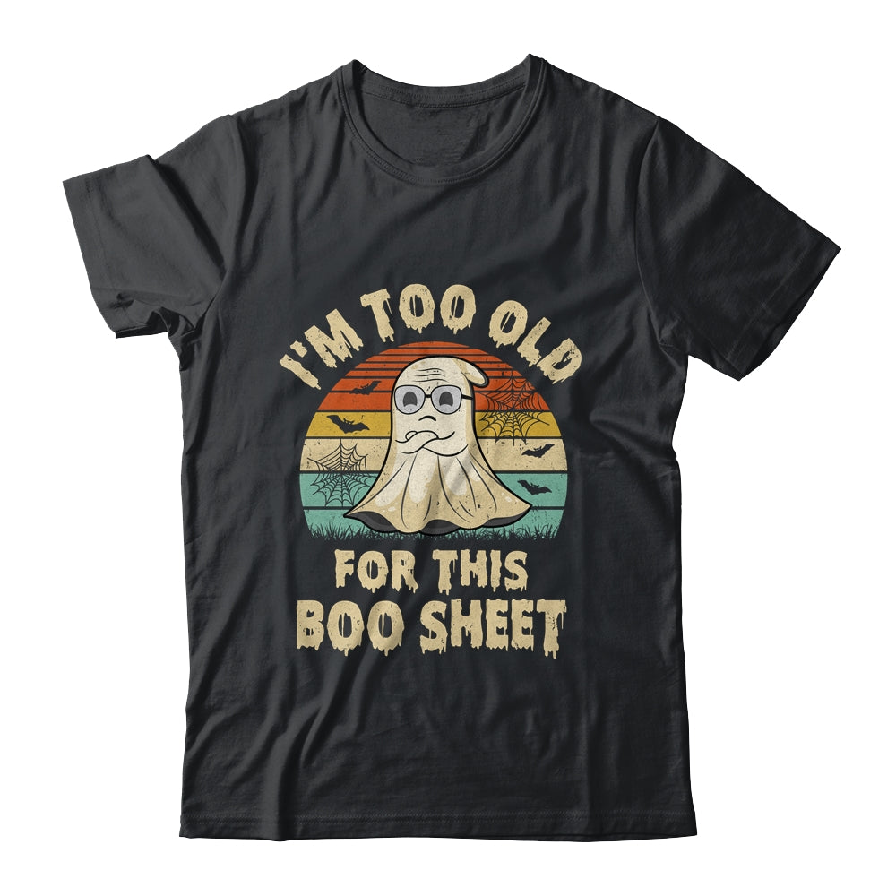 I'm Too Old For This Boo Sheet Lazy Halloween Costume Ghost Shirt & Hoodie | teecentury