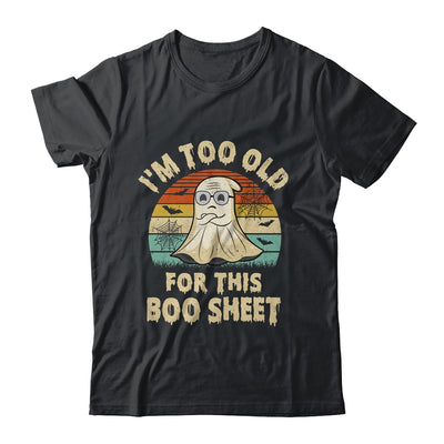 I'm Too Old For This Boo Sheet Lazy Halloween Costume Ghost Shirt & Hoodie | teecentury