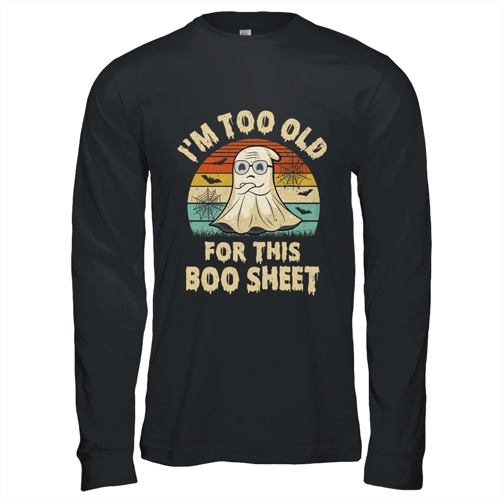 I'm Too Old For This Boo Sheet Lazy Halloween Costume Ghost Shirt & Hoodie | teecentury