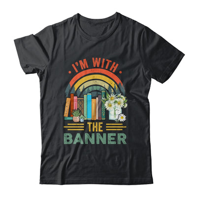 I'm With The Banned Books I Read Banned Reader Books Lover Shirt & Tank Top | teecentury