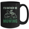 Id Rather Be Mowing Funny Lawn Mower Lawn Mowing For Dad Mug | teecentury