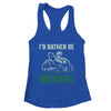 Id Rather Be Mowing Funny Lawn Mower Lawn Mowing For Dad Shirt & Tank Top | teecentury