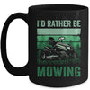 Id Rather Be Mowing Funny Lawn Mowing Lawn Mower For Men Mug | teecentury