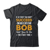 If At First You Don't Succeed Try Doing What Bob Told You To Shirt & Hoodie | teecentury