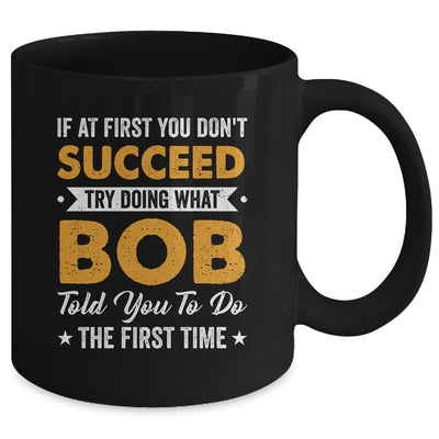 If At First You Don't Succeed Try Doing What Bob Told You To Mug | teecentury