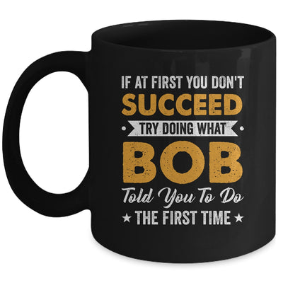 If At First You Don't Succeed Try Doing What Bob Told You To Mug | teecentury