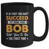 If At First You Don't Succeed Try Doing What Bob Told You To Mug | teecentury